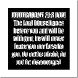 Deuteronomy 31:8 Bible verse - The Lord himself goes before you and will be with you; he will never leave you nor forsake you. Do not be afraid; do not be discouraged." New International Version (NIV) Posters and Art